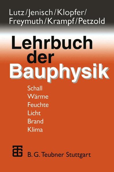 Fischer, Heinz-Martin u. a.:  Lehrbuch der Bauphysik : Schall, Wrme, Feuchte, Licht, Brand, Klima. 