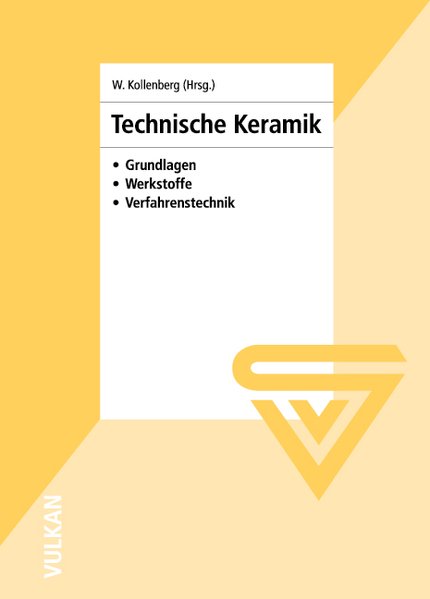 Kollenberg, Wolfgang (Hg.):  Technische Keramik : Grundlagen, Werkstoffe, Verfahrenstechnik. 