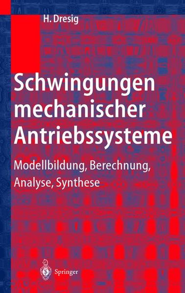 Dresig, Hans:  Schwingungen mechanischer Antriebssysteme : Modellbildung, Berechnung, Analyse, Synthese. 