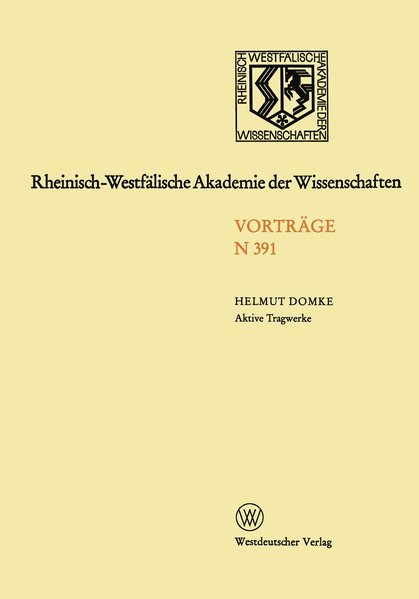 Domke, Helmut:  Aktive Tragwerke. Rheinisch-Westflische Akademie der Wissenschaften: Vortrge / Natur-, Ingenieur- und Wirtschaftswissenschaften ; N 391. 