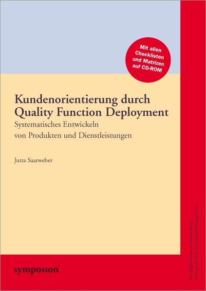 Saatweber, Jutta:  Kundenorientierung durch Quality Function Deployment. Systematisches Entwickeln von Produkten und Dienstleistungen ; [mit allen Checklisten und Matrizen auf CD-ROM]. 
