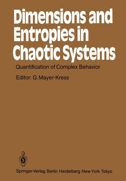 Dimensions and entropies in chaotic systems : quantification of complex behavior ; proceedings of an internat. workshop at the Pecos River Ranch, New Mexico, September 11 - 16, 1985. Springer series in synergetics ; Vol. 32.