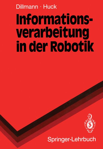 Dillmann, Rdiger und Martin Huck:  Informationsverarbeitung in der Robotik. 