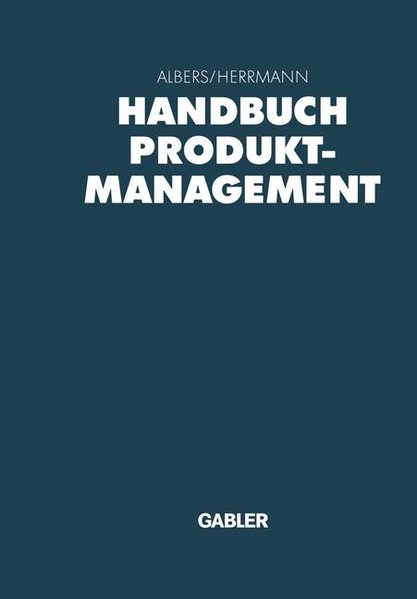 Handbuch Produktmanagement. Strategieenwicklung, Produktplanung, Organisation, Kontrolle.