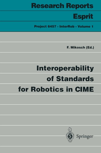 Mikosch, F. (ed):  Interoperability of Standard for Robotics in CIME. Research Reports Esprit. Project 6547. InterRob, vol.1. 
