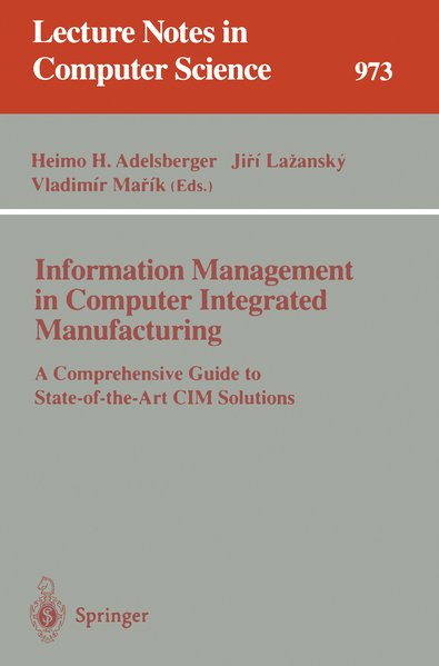 Information Management in Computer Integrated Manufacturing. A Comprehensive Guide to State-of-the-Art CIM Solutions.