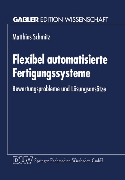 Schmitz,  Mathias:  Flexibel automatisierte Fertigungssysteme. Bewertungsprobleme und Lsungsanstze. 