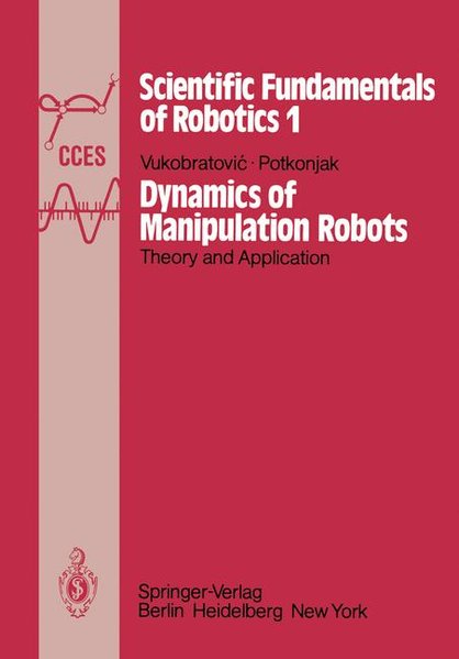 Vukobratovic, M. and V. Potkonjak:  Dynamics of Manipulation Robots. Theory and Applications. Scientific Fundamentals of Robotics 1. 