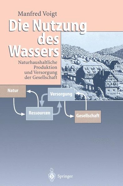 Voigt, Manfred:  Die Nutzung des Wassers. Naturhaushaltliche Produktion und Versorgung der Gesellschaft. 