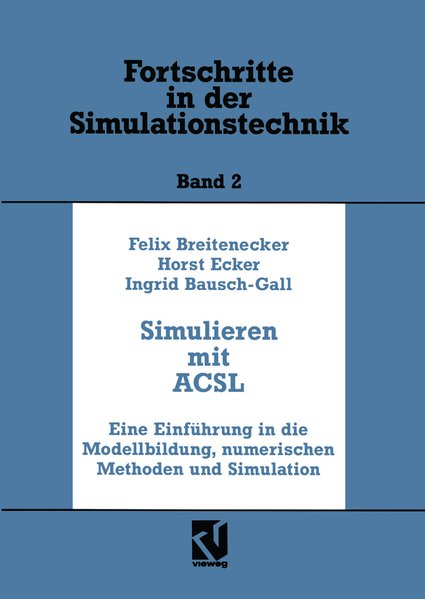 Breitenecker, Felix u.a. (Hg):  Simulation mit ACSL. Eine Einführung in die Modellbildung, numerischen Methoden und Simulation. Fortschritte in der Simulationstechnik, Bd. 2. 