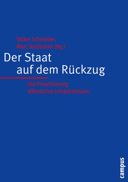 Schneider, Volker und Marc Tenbcken (Hg):  Der Staat auf dem Rckzug. Die Privatisierung ffentlicher Infrastrukturen. 