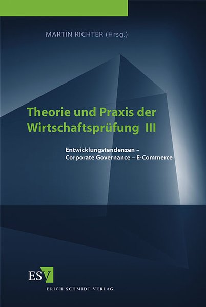 Richter, Martin (Hg):  Theorie und Praxis der Wirtschaftsprfung III. Entwicklungstendenzen, Corporate Governance, E-Commerce. 3. Symposium. 