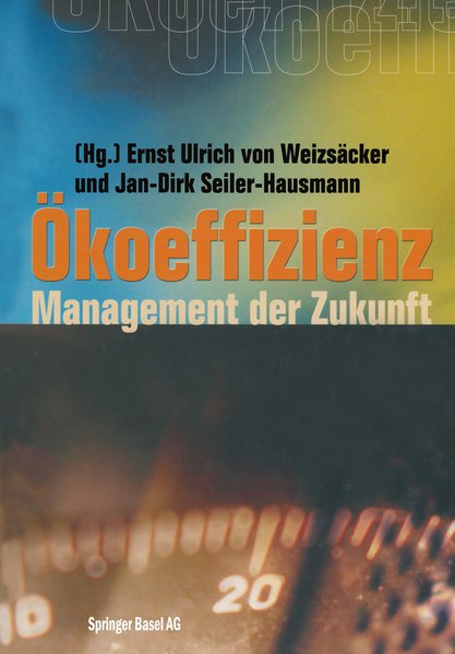 von Weizsäcker, Ernst Ulrich und Jan-Dirk Seiler-Hausmann (Hg.):  Ökoeffizienz : Management der Zukunft. Übers.: Nina Hausmann. 