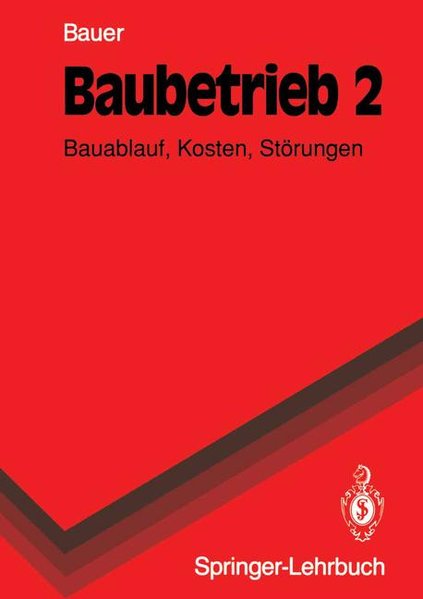 Bauer, Hermann:  Baubetrieb. Teil 2: Bauablauf, Kosten, Strungen. 