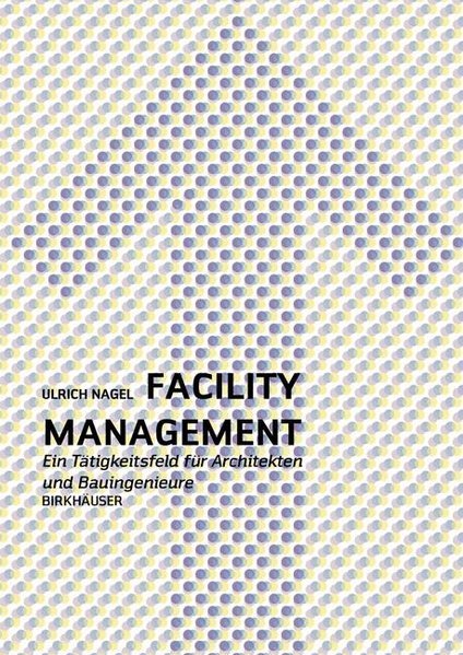 Nagel, Ulrich:  Facility-Management : ein Praxishandbuch fr Architekten und Bauingenieure ; [inklusive CD-ROM]. 