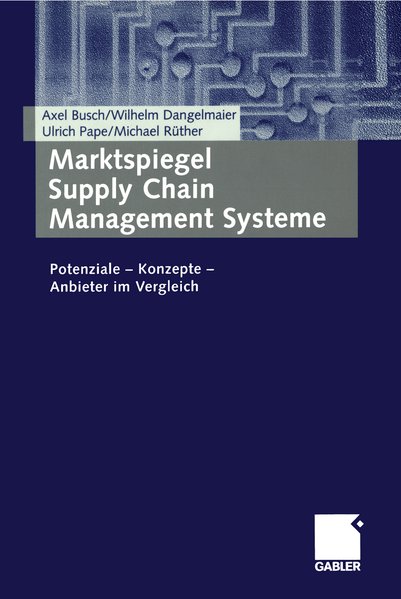 Busch, Axel u. a.:  Marktspiegel Supply Chain Management Systeme. Potenziale - Konzepte - Anbieter im Vergleich. 
