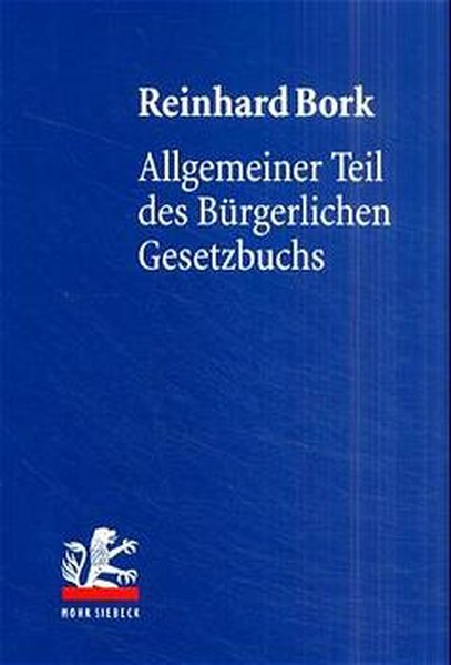 Bork, Reinhard:  Allgemeiner Teil des Bürgerlichen Gesetzbuchs. Lehrbuch des Privatrechts. 