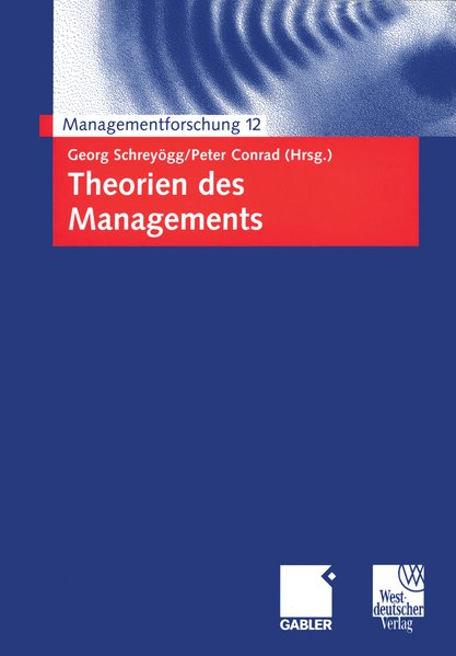 Schreygg, Georg und Peter Conrad (Hg.):  Theorien des Managements. (=Managementforschung ; 12). 