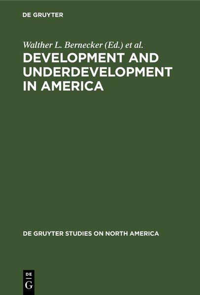 Development and Underdevelopment in America: Contrasts of Economic Growth in North and Latin America in Historical Perspective (=De Gruyter Studies on North America ; Vol. 8).