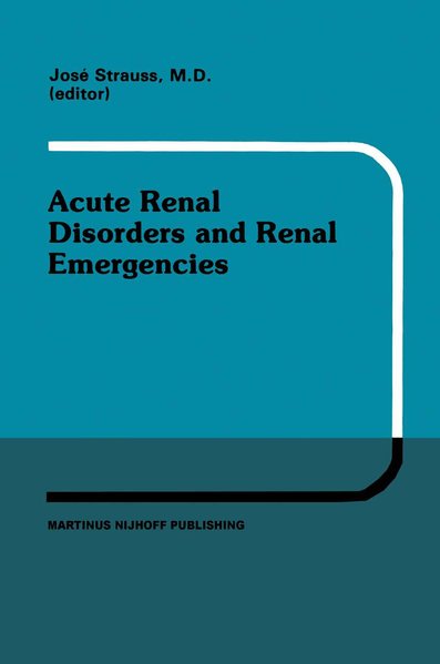 Strauss, J. [Ed.]:  Acute Renal Disorders and Renal Emergencies : Proceedings of Pediatric Nephrology Seminar X held at Bal Harbour, Florida, January 30 - February 3, 1983. 