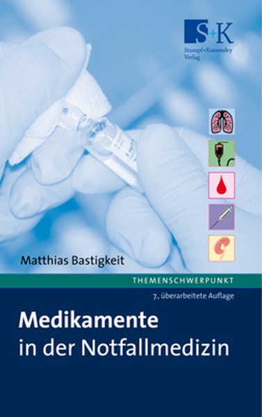 Bastigkeit, Matthias:  Medikamente in der Notfallmedizin: Das Handbuch und Nachschlagewerk fr die tgliche Praxis. 