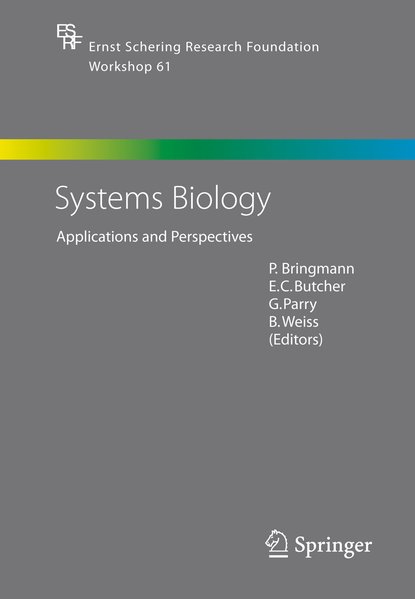 Systems biology : applications and perspectives. (=Ernst Schering Research Foundation workshop ; Vol. 61). - Bringmann, Peter, E. C. Butcher and G. Parry (Ed.)
