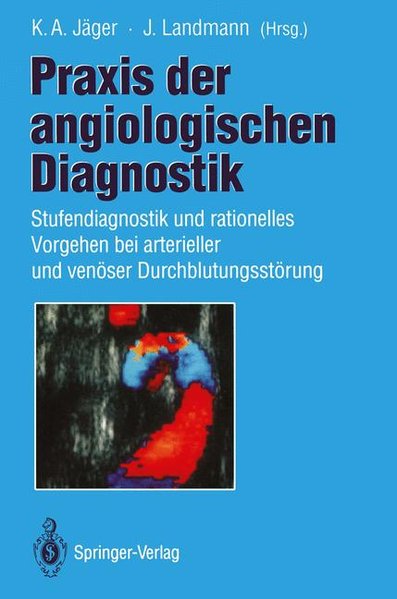 Jger, Kurt A. und J. Landmann  (Hrsg.):  Praxis der angiologischen Diagnostik: Stufendiagnostik und rationelles Vorgehen bei arterieller und venser Durchblutungsstrung. 