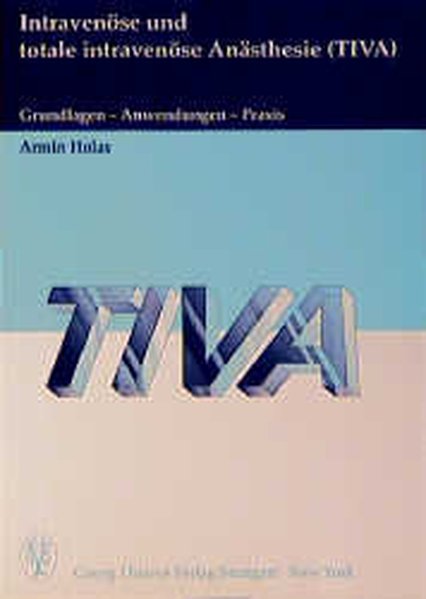 Holas, Armin:  Intravense und totale intravense Ansthesie (TIVA) : Grundlagen - Anwendungen - Praxis - 16 Tabellen. 