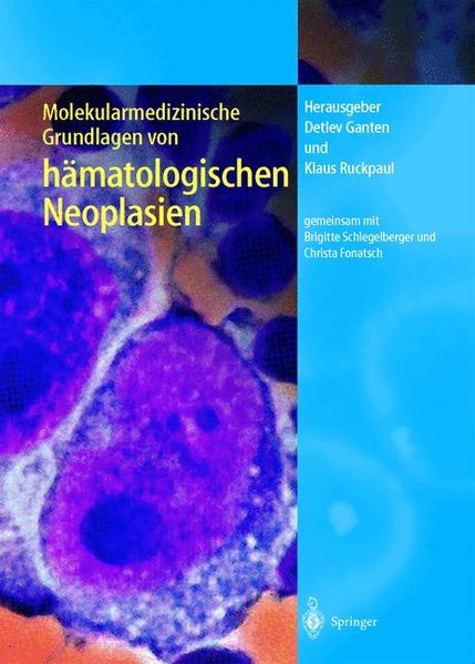 Ganten, Detlev und Klaus Ruckpaul (Hrsg.):  Molekularmedizinische Grundlagen von hmatologischen Neoplasien. 