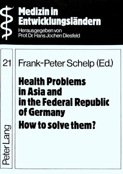 Schelp, Frank-Peter (Ed.):  Health problems in Asia and in the Federal Republic of Germany, how to solve them? : Proceedings of a Seminar on Techniques and Problems of Intervention Trials in Developing and Developed Countries, Berlin, 1st July - 19th July, 1984. 