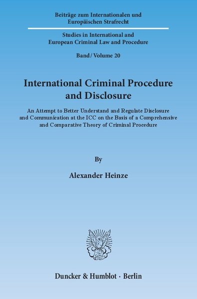 Heinze, Alexander:  International criminal procedure and disclosure. An attempt to better understand and regulate disclosure and communication at the ICC on the basis of a comprehensive and comparative theory of criminal procedure. (= Beitrge zum internationalen und europischen Strafrecht ; Bd. 20). 