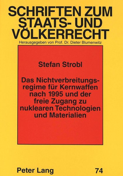 Strobl, Stefan:  Das Nichtverbreitungsregime fr Kernwaffen nach 1995 und der freie Zugang zu nuklearen Technologien und Materialien. (= Schriften zum Staats- und Vlkerrecht ; Bd. 74). 