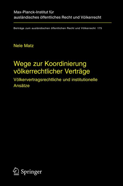 Matz, Nele:  Wege zur Koordinierung vlkerrechtlicher Vertrge : vlkervertragsrechtliche und institutionelle Anstze (=Beitrge zum auslndischen ffentlichen Recht und Vlkerrecht ; Bd. 175). 