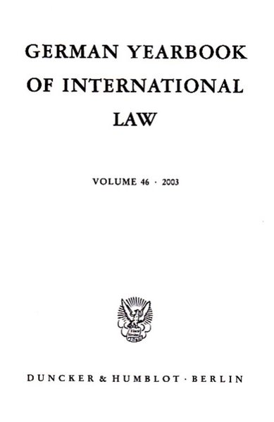 German Yearbook of International Law - Jahrbuch für Internationales Recht, Volume 46 (2003). - Delbrück, Jost, Rainer Hofmann and Andreas Zimmermann (Eds.)