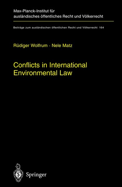 Wolfrum, Rdiger and Nele Matz:  Conflicts in international environmental law (=Beitrge zum auslndischen ffentlichen Recht und Vlkerrecht ; Bd. 164). 