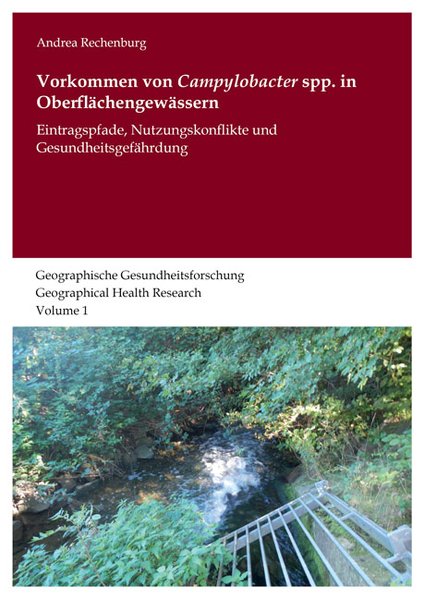 Vorkommen von Campylobacter spp. in Oberflächengewässern : Eintragspfade, Nutzungskonflikte und Gesundheitsgefährdung. (=Geographische Gesundheitsforschung ; Volume 1).