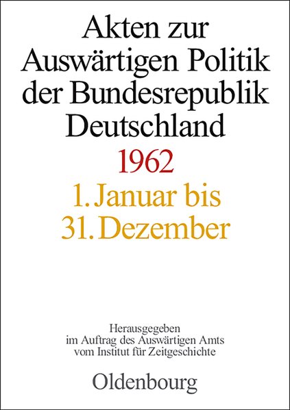 Pautsch, Ilse D. und Horst Mller [Hrsg.]:  Akten zur auswrtigen Politik der Bundesrepublik Deutschland. 1962. 3 Bnde. Hrsg. im Auftrag des Auswrtigen Amts vom Institut fr Zeitgeschichte. 