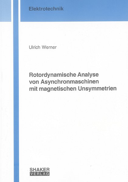 Werner, Ulrich:  Rotordynamische Analyse von Asynchronmaschinen mit magnetischen Unsymmetrien. (=Berichte aus der Elektrotechnik). 