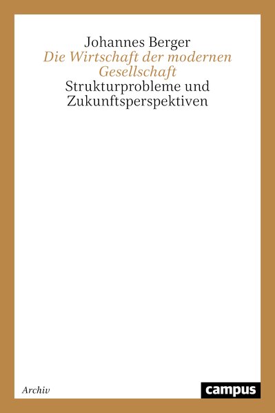 Berger, Johannes:  Die Wirtschaft der modernen Gesellschaft: Strukturprobleme und Zukunftsperspektiven. (= Theorie und Gesellschaft, Bd. 44). 