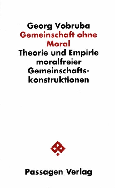 Vobruba, Georg:  Gemeinschaft ohne Moral : Theorie und Empirie moralfreier Gemeinschafts-Konstruktionen. (=Passagen Gesellschaft). 