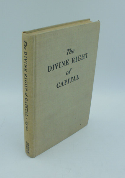 Ayres, C. E.:  The divine right of capital. 