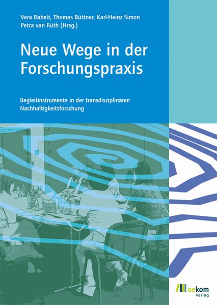 Rabelt, Vera (Hrsg.):  Neue Wege in der Forschungspraxis : Begleitinstrumente in der transdisziplinren Nachhaltigkeitsforschung. 