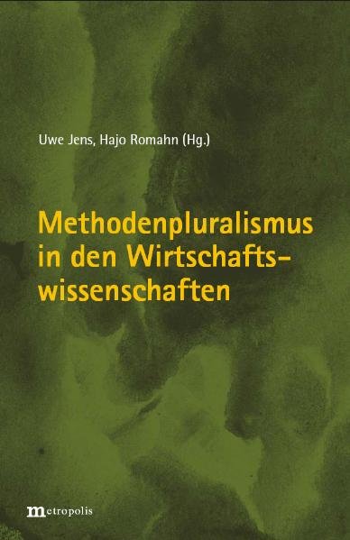 Methodenpluralismus in den Wirtschaftswissenschaften. - Jens, Uwe und Hajo Romahn (Hrsg.)