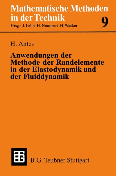 Antes, Heinz:  Anwendungen der Methode der Randelemente in der Elastodynamik und der Fluiddynamik. (=Mathematische Methoden in der Technik ; Bd. 9). 