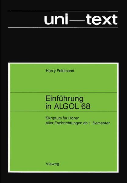 Einführung in ALGOL 68 [achtundsechzig] : Skriptum für Hörer aller Fachrichtungen ab 1. Semester.