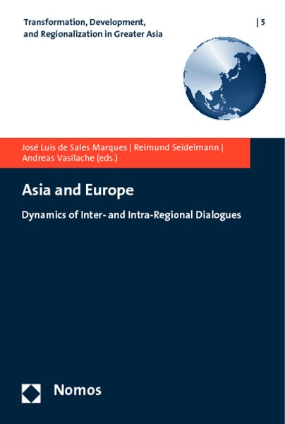 Sales Marques, Jose Luis de, Reimund Seidelmann and Andreas Vasilache (Eds.):  Asia and Europe : dynamics of inter- and intra-regional dialogues. (=Transformation, development, and regionalization in Greater Asia ; 5). 
