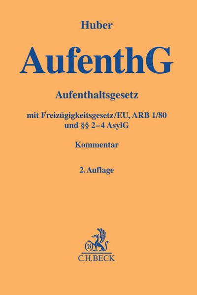 Huber, Bertold:  AufenthG : Aufenthaltsgesetz, Freizgigkeitsgesetz/EU, ARB 1/80 und  2-4 AsylG, Kommentar. 