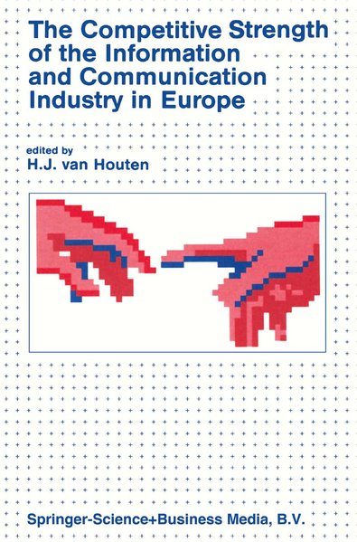 Houten, H.J. van (Ed.):  The Competitive Strength of the Information and Communication Industry in Europe. 