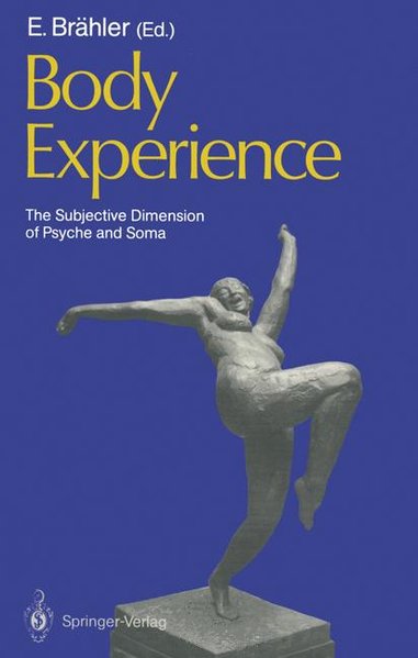 Brähler, Elmar (Ed.):  Body Experience: The Subjective Dimension of Psyche and Soma. Contributions to psychosomatic Medicine. 
