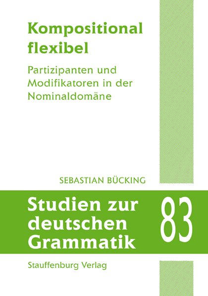 Kompositional flexibel : Partizipanten und Modifikatoren in der Nominaldomäne. (=Studien zur deutschen Grammatik ; Bd. 83).
